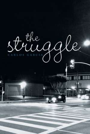 The Struggle de Carlos Garcia