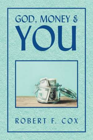 God, Money & You de Robert F. Cox