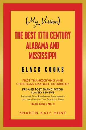 (My Version) the Best 17Th Century Alabama and Mississippi Black Cooks de Sharon Kaye Hunt