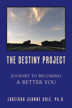 The Destiny Project de Lakeisha Jeanne Cole Ph. D.