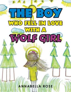 The Boy Who Fell in Love with a Wolf Girl de Annabella Rose