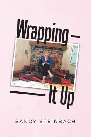 Wrapping It Up de Sandy Steinbach