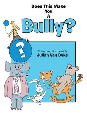 Does This Make You a Bully? de Julian Van Dyke