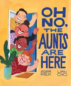 Oh No, the Aunts Are Here de Adam Rex