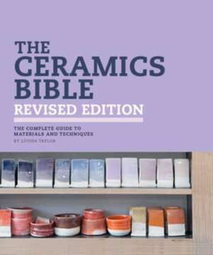 The Ceramics Bible Revised Edition de Louisa Taylor