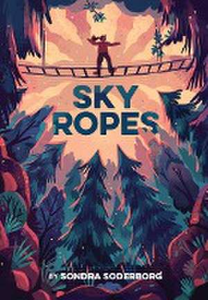 Sky Ropes de Sondra Soderborg