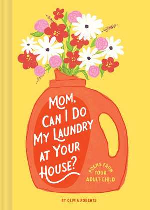 Mom, Can I Do My Laundry at Your House? de Olivia Roberts