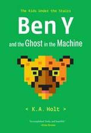 Ben Y and the Ghost in the Machine de K. A. Holt