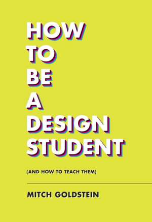 How to Be a Design Student (and How to Teach Them) de Mitch Goldstein