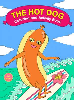 The Hot Dog Coloring and Activity Book de Val Brains