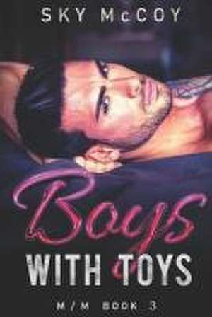 Boys with Toys: M/M Romance Book 3 de Sky McCoy