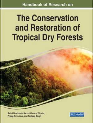 Handbook of Research on the Conservation and Restoration of Tropical Dry Forests de Rahul Bhadouria