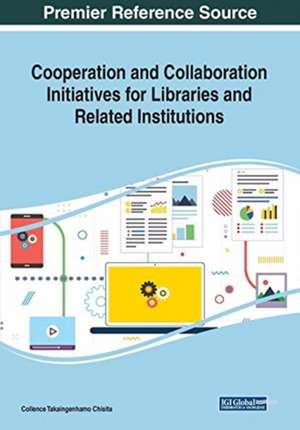 Cooperation and Collaboration Initiatives for Libraries and Related Institutions de Collence Takaingenhamo Chisita