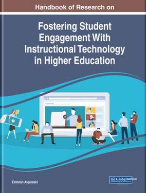 Handbook of Research on Fostering Student Engagement With Instructional Technology in Higher Education de Emtinan Alqurashi