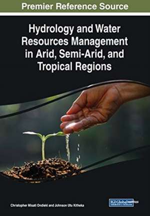 Hydrology and Water Resources Management in Arid, Semi-Arid, and Tropical Regions de Johnson Utu Kitheka