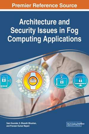 Architecture and Security Issues in Fog Computing Applications de S. Bharath Bhushan