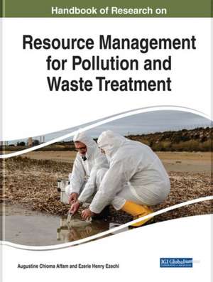 Handbook of Research on Resource Management for Pollution and Waste Treatment de Augustine Chioma Affam