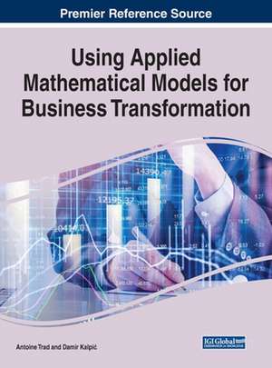 Using Applied Mathematical Models for Business Transformation de Antoine Trad
