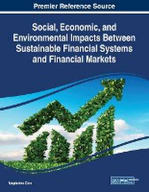 Social, Economic, and Environmental Impacts Between Sustainable Financial Systems and Financial Markets de Magdalena Ziolo