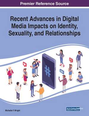 Recent Advances in Digital Media Impacts on Identity, Sexuality, and Relationships de Michelle F. Wright