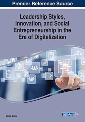 Leadership Styles, Innovation, and Social Entrepreneurship in the Era of Digitalization de Ça¿lar Do¿ru