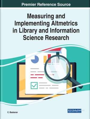 Measuring and Implementing Altmetrics in Library and Information Science Research de C. Baskaran