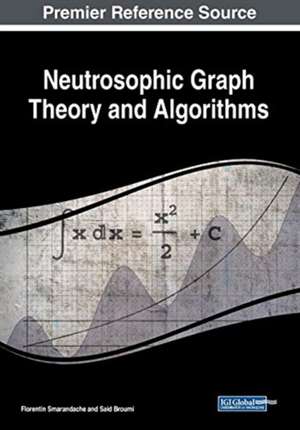 Neutrosophic Graph Theory and Algorithms de Said Broumi