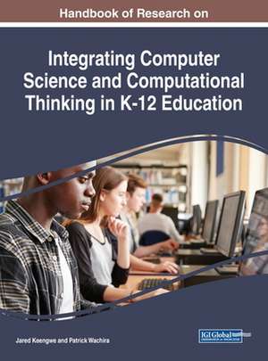 Handbook of Research on Integrating Computer Science and Computational Thinking in K-12 Education de Jared Keengwe