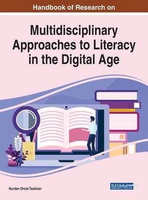 Handbook of Research on Multidisciplinary Approaches to Literacy in the Digital Age de Nurdan Oncel Taskiran