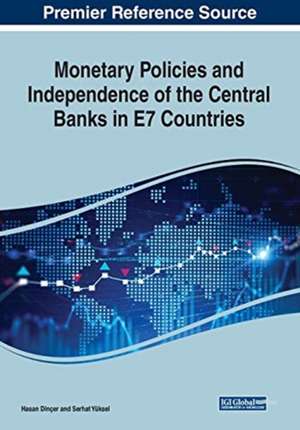 Monetary Policies and Independence of the Central Banks in E7 Countries de Hasan Dinçer