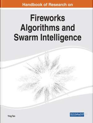 Handbook of Research on Fireworks Algorithms and Swarm Intelligence de Ying Tan