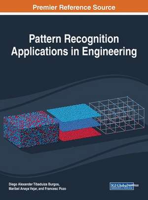 Pattern Recognition Applications in Engineering de Diego Alexander Tibaduiza Burgos