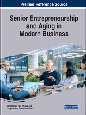 Senior Entrepreneurship and Aging in Modern Business de Jorge Alberto Gámez-Gutiérrez