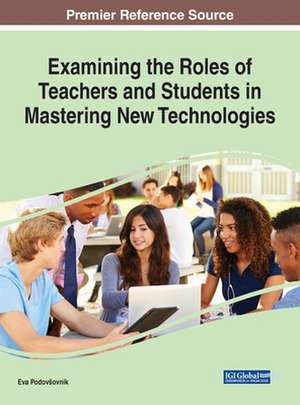 Examining the Roles of Teachers and Students in Mastering New Technologies de Eva Podov¿ovnik