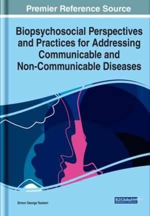 Biopsychosocial Perspectives and Practices for Addressing Communicable and Non-Communicable Diseases de Simon George Taukeni