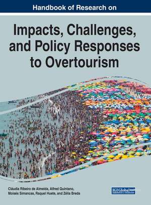 Handbook of Research on the Impacts, Challenges, and Policy Responses to Overtourism de Alfred Quintano