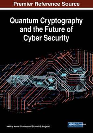 Quantum Cryptography and the Future of Cyber Security de Nirbhay Kumar Chaubey