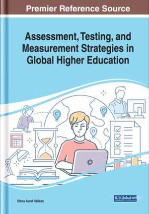 Assessment, Testing, and Measurement Strategies in Global Higher Education de Elena Aurel Railean