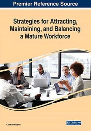 Strategies for Attracting, Maintaining, and Balancing a Mature Workforce de Claretha Hughes