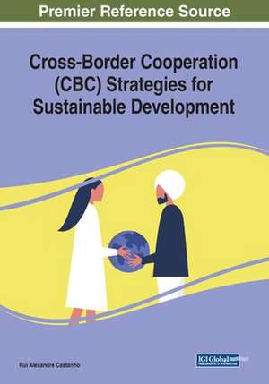 Cross-Border Cooperation (CBC) Strategies for Sustainable Development de Rui Alexandre Castanho