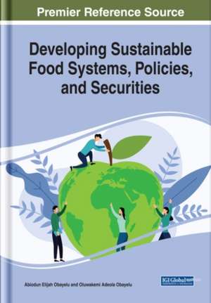 Developing Sustainable Food Systems, Policies, and Securities de Abiodun Elijah Obayelu