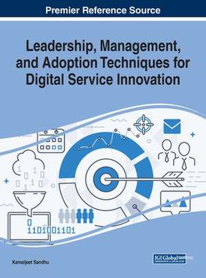 Leadership, Management, and Adoption Techniques for Digital Service Innovation de Kamaljeet Sandhu