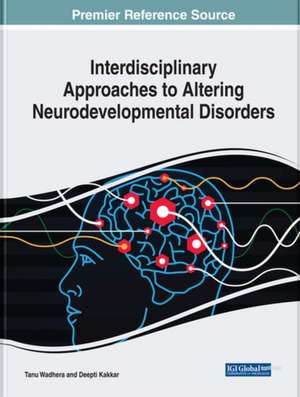 Interdisciplinary Approaches to Altering Neurodevelopmental Disorders de Deepti Kakkar