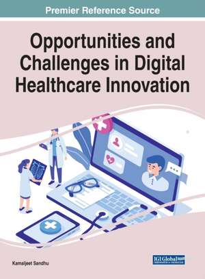 Opportunities and Challenges in Digital Healthcare Innovation de Kamaljeet Sandhu