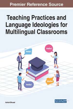 Teaching Practices and Language Ideologies for Multilingual Classrooms de Ashok Bhusal