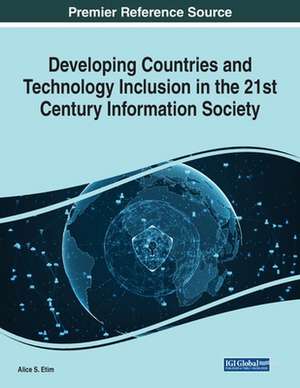 Developing Countries and Technology Inclusion in the 21st Century Information Society de Alice S. Etim