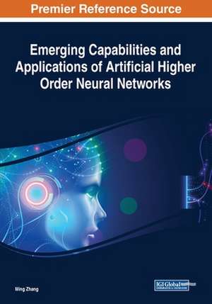 Emerging Capabilities and Applications of Artificial Higher Order Neural Networks de Ming Zhang