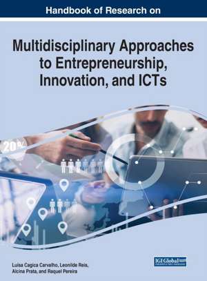 Handbook of Research on Multidisciplinary Approaches to Entrepreneurship, Innovation, and ICTs de Luísa Cagica Carvalho