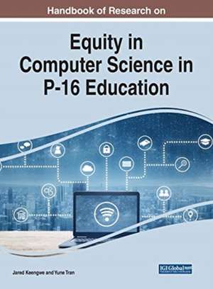 Handbook of Research on Equity in Computer Science in P-16 Education de Jared Keengwe