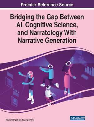 Bridging the Gap Between AI, Cognitive Science, and Narratology With Narrative Generation de Takashi Ogata